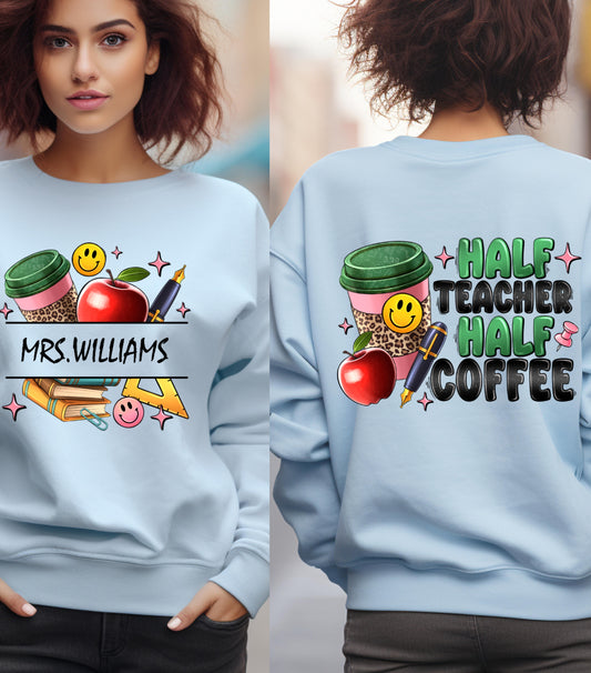 Half Teacher Half Coffee Sweatshirt, Custom Teacher Name Sweatshirt, Teacher Appreciation Gift Sweatshirt,  Teacher Coffee Custom Name Teacher Sweatshirt