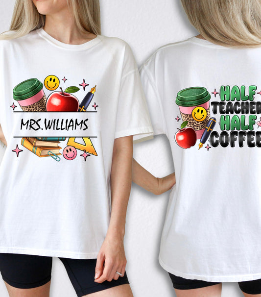 Half Teacher Half Coffee T-Shirt, Custom Teacher Name Shirt, Teacher Appreciation Gift Shirt,  Teacher Coffee Custom Name Teacher Shirt