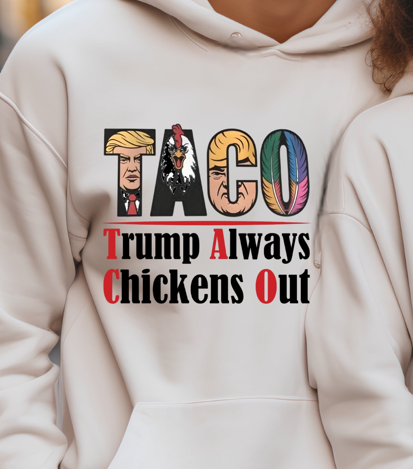 TACO Chicken Hoodie, Trump Always Chickens Out Protest Hoodie