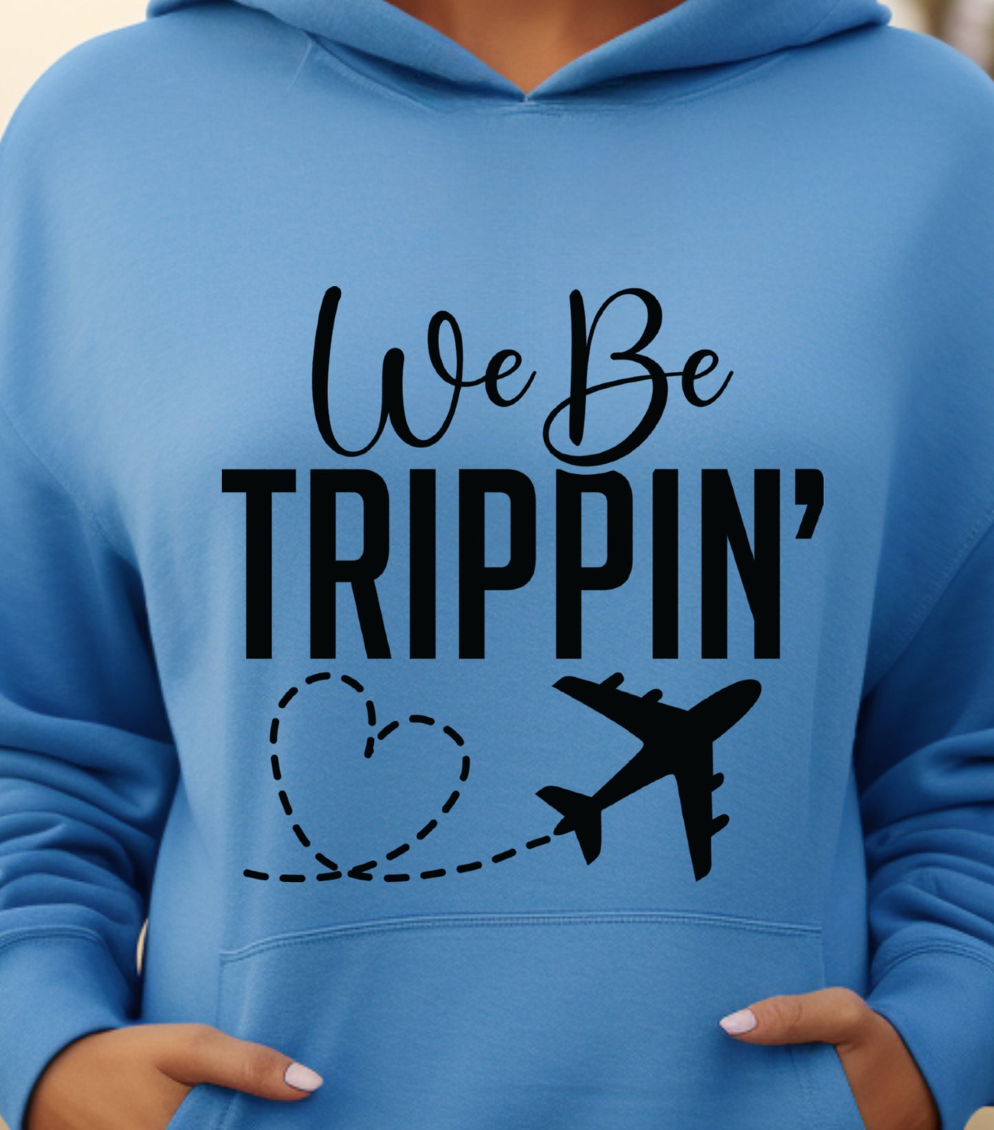 We Be Trippin Hoodie, Summer vibes Hoodie, Summer Vacation Hoodie, We Be Trippin hoodie