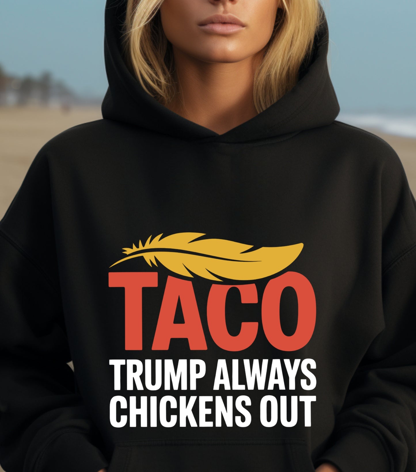 TACO Chicken Hoodie, Trump Always Chickens Out Protest Hoodie