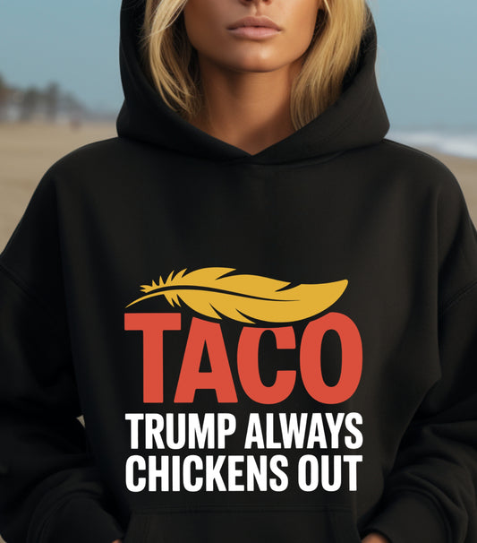 TACO Chicken Hoodie, Trump Always Chickens Out Protest Hoodie