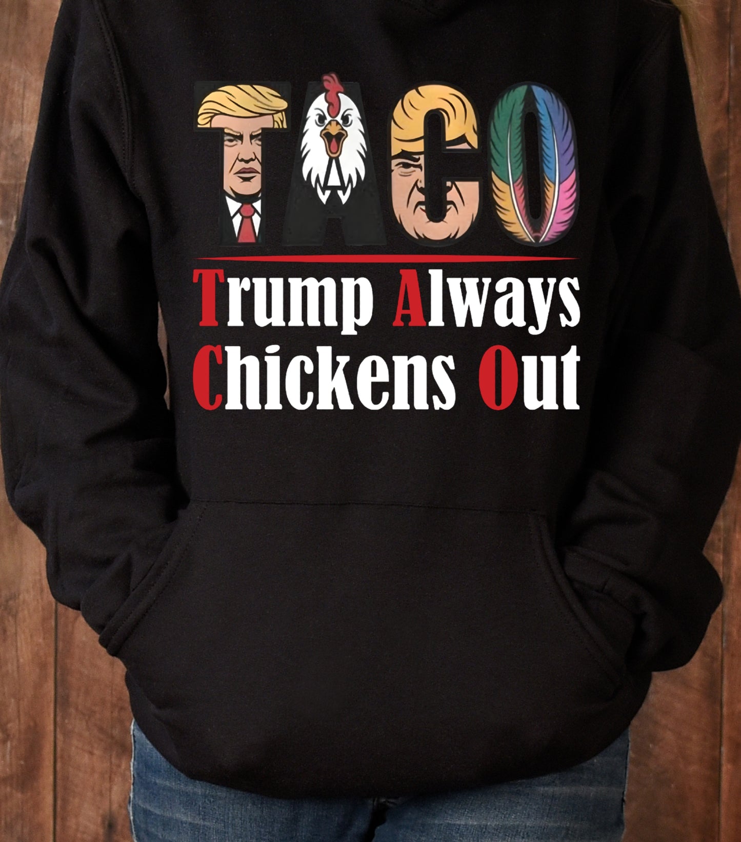 TACO Chicken Hoodie, Trump Always Chickens Out Protest Hoodie