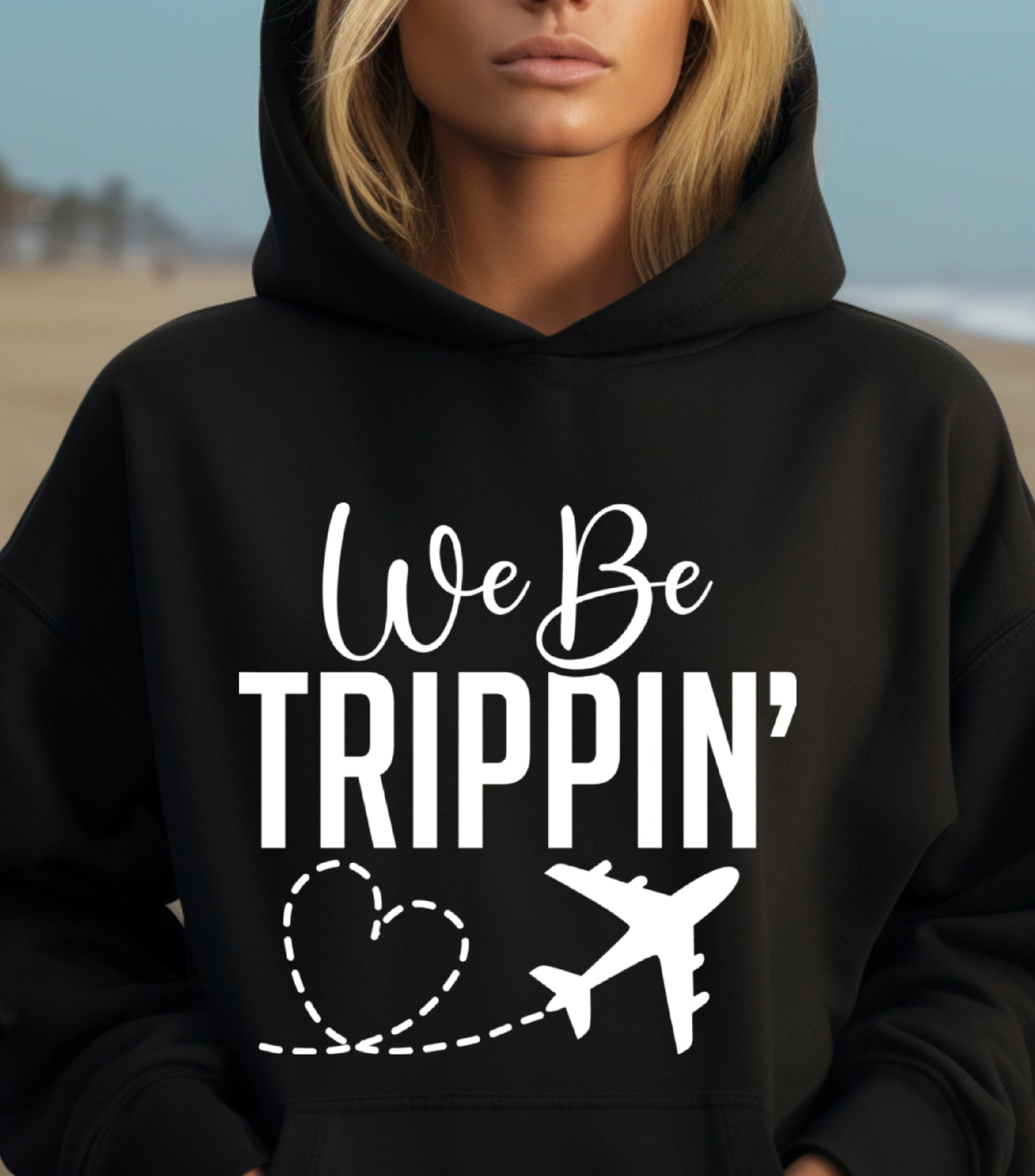 We Be Trippin Hoodie, Summer vibes Hoodie, Summer Vacation Hoodie, We Be Trippin hoodie