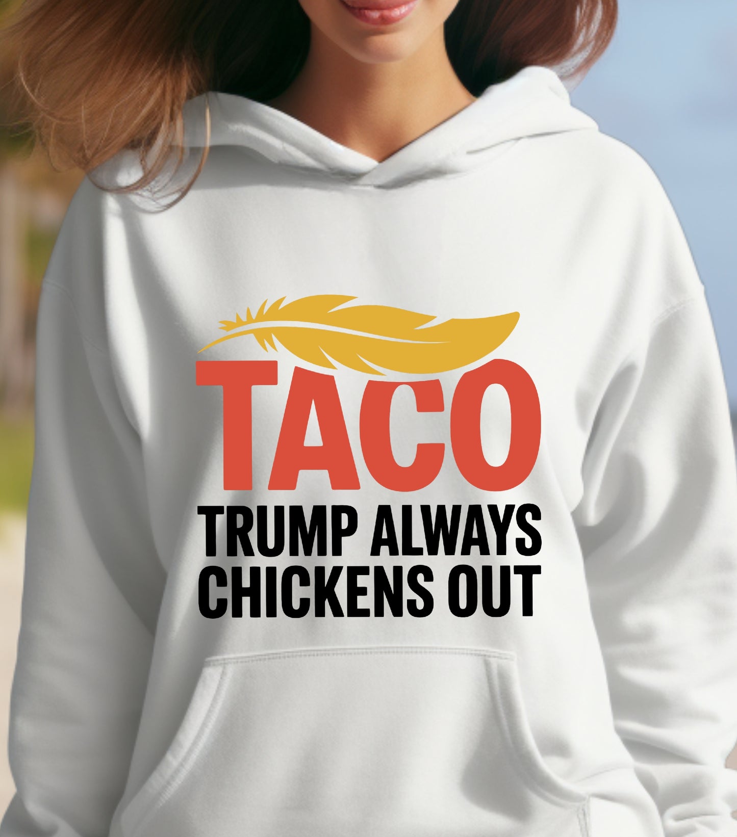 TACO Chicken Hoodie, Trump Always Chickens Out Protest Hoodie