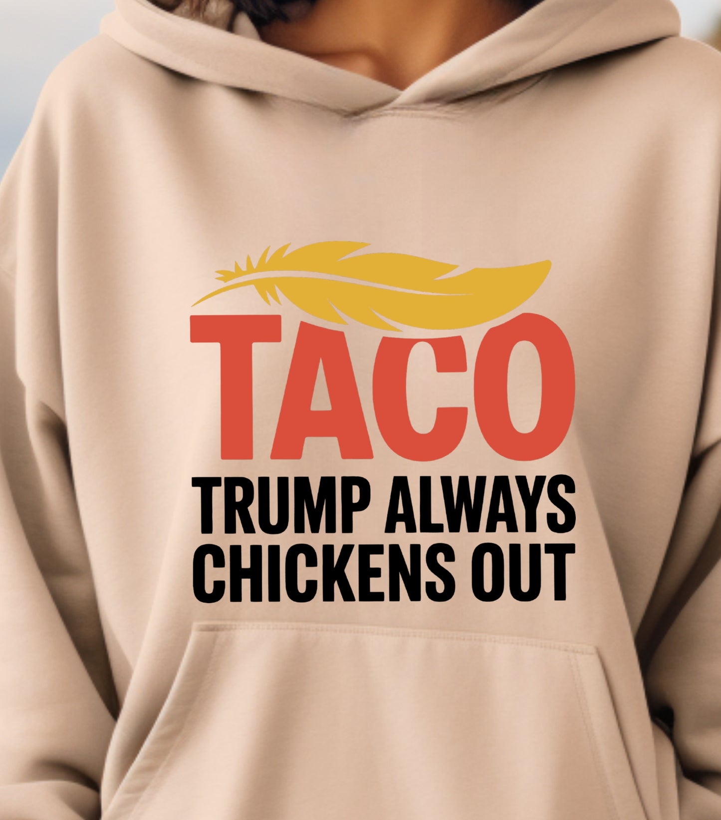 TACO Chicken Hoodie, Trump Always Chickens Out Protest Hoodie