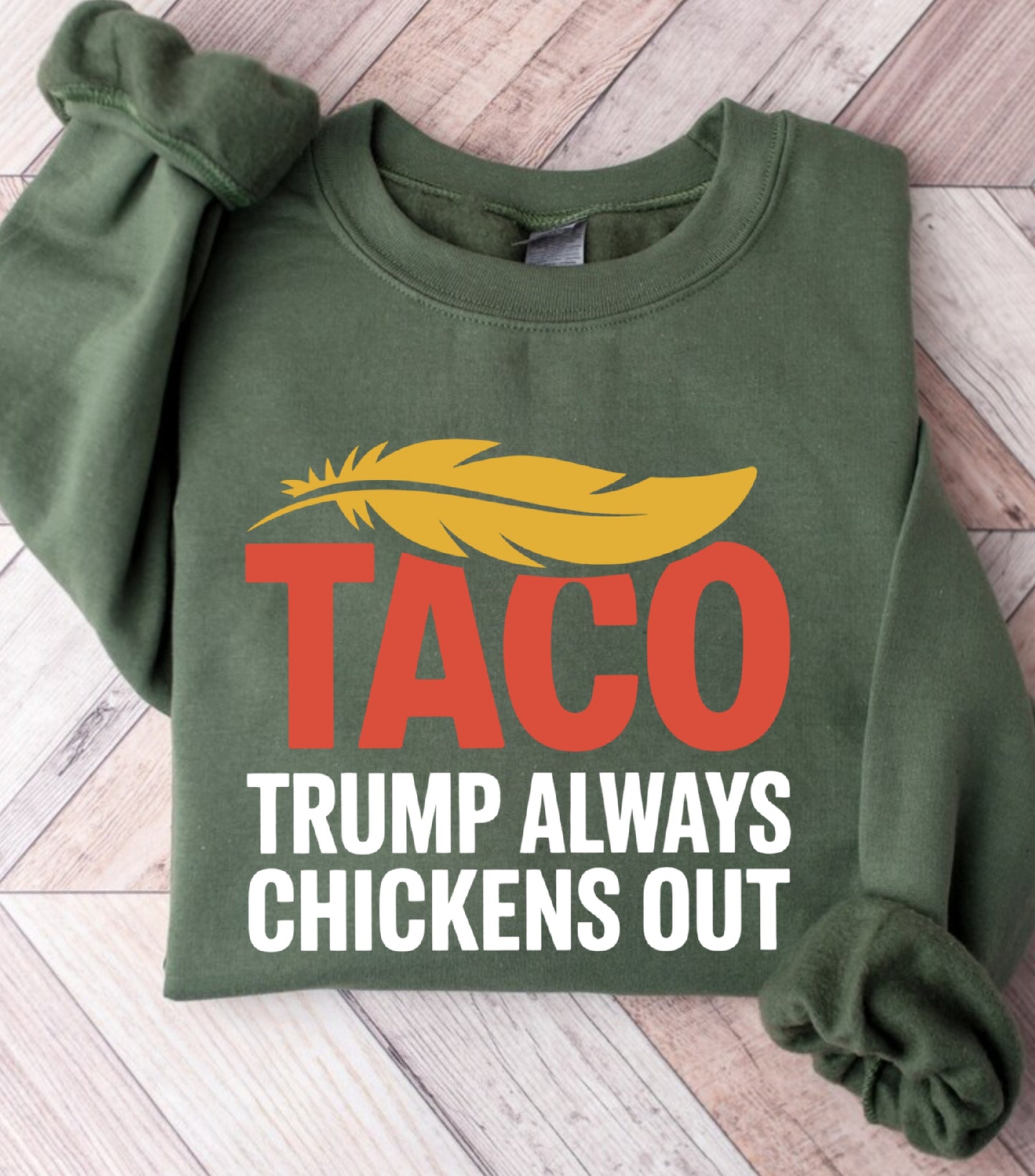 TACO Chicken Sweatshirt, Trump Always Chickens Out Protest Sweatshirt