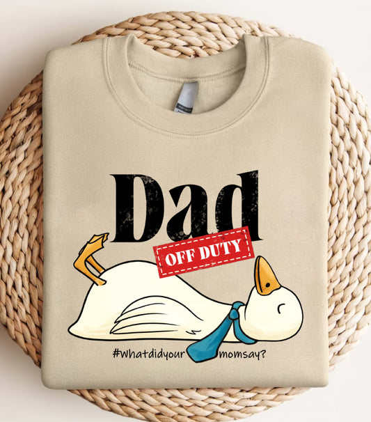 Dad Off Duty Sweatshirt, Funny Goose Dad sweatshirt, what did your mom says sweatshirt,  funny dad quote sweatshirt