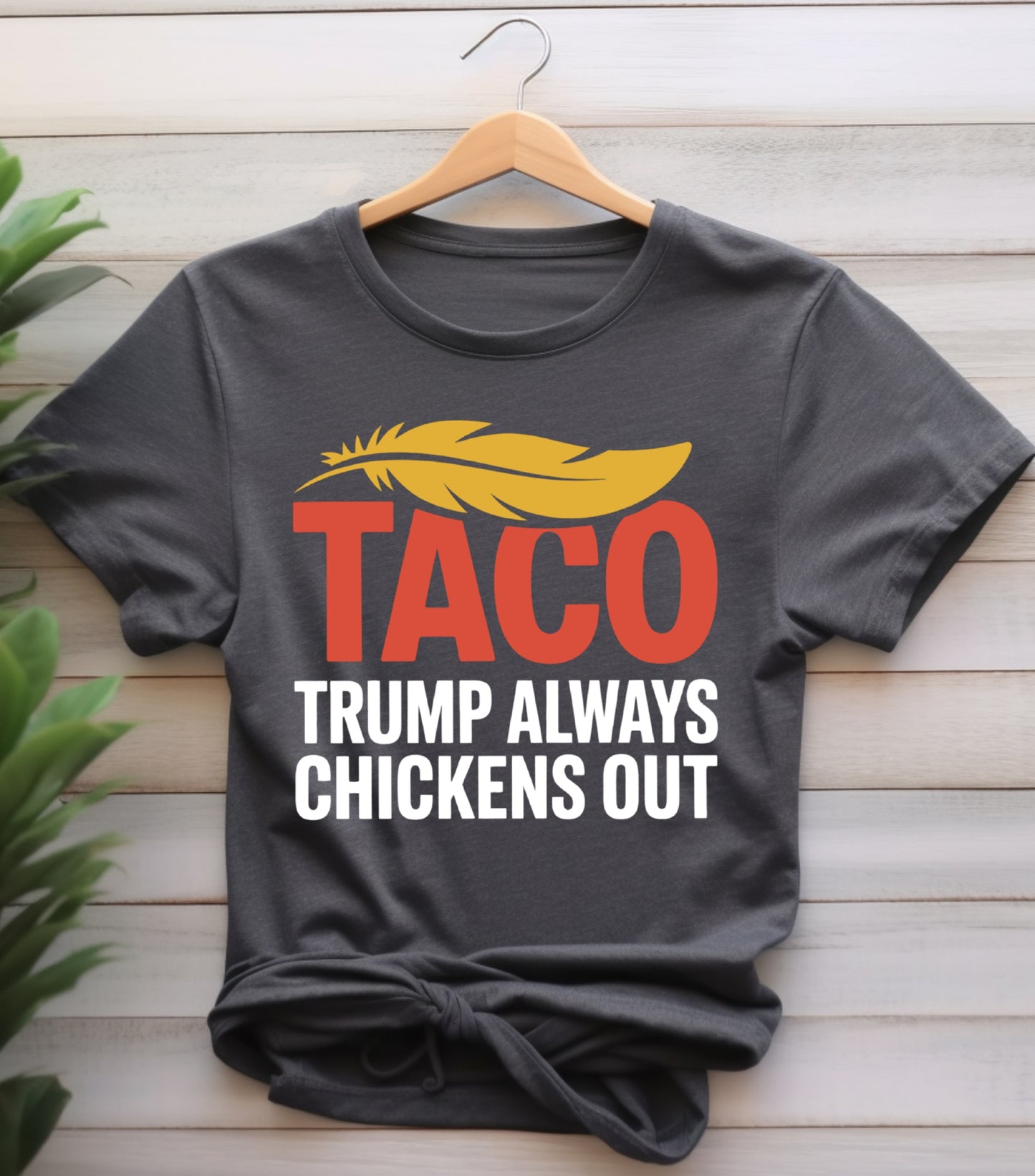 TACO Chicken Shirt, Trump Always Chickens Out Protest Shirt