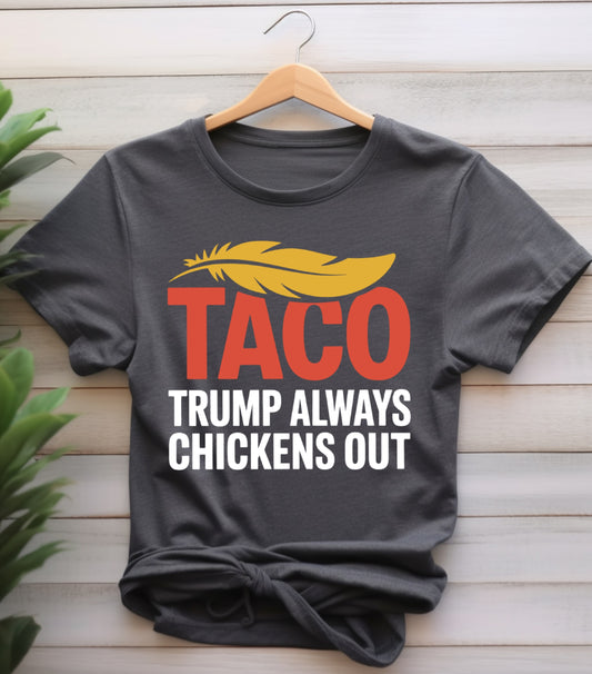TACO Chicken Shirt, Trump Always Chickens Out Protest Shirt